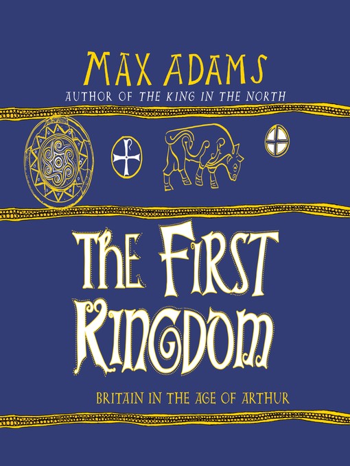 Title details for The First Kingdom by Max Adams - Wait list